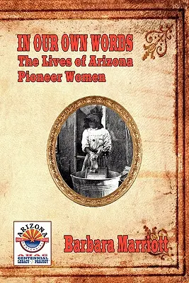 Własnymi słowami: Życie pionierek z Arizony - In Our Own Words: The Lives of Arizona Pioneer Women