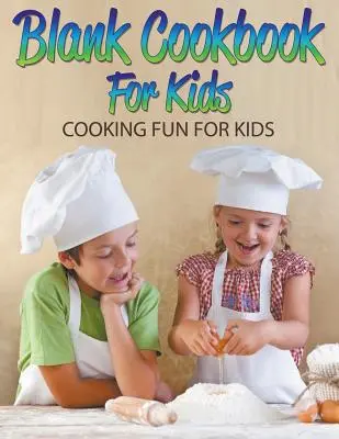 Pusta książka kucharska dla dzieci: Zabawa w gotowanie dla dzieci - Blank Cookbook For Kids: Cooking Fun For Kids