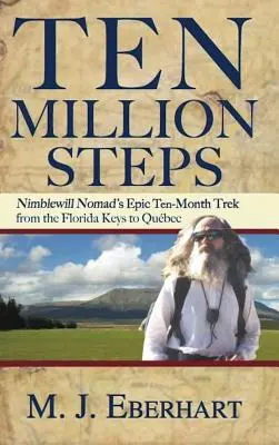 Dziesięć milionów kroków: Nimblewill Nomad's Epic 10-Month Trek z Florida Keys do Qubec - Ten Million Steps: Nimblewill Nomad's Epic 10-Month Trek from the Florida Keys to Qubec