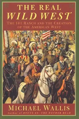 Prawdziwy Dziki Zachód: Ranczo 101 i tworzenie amerykańskiego Zachodu - The Real Wild West: The 101 Ranch and the Creation of the American West