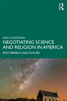 Negocjowanie nauki i religii w Ameryce: Przeszłość, teraźniejszość i przyszłość - Negotiating Science and Religion In America: Past, Present, and Future