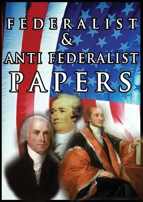 Dokumenty federalistów i antyfederalistów - The Federalist & Anti Federalist Papers