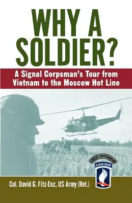 Dlaczego żołnierz? Podróż żołnierza korpusu sygnałowego z Wietnamu do moskiewskiej gorącej linii - Why a Soldier?: A Signal Corpsman's Tour from Vietnam to the Moscow Hot Line