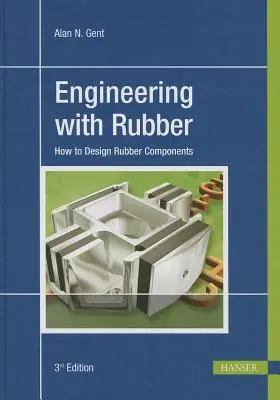 Inżynieria z gumą 3e: Jak projektować elementy gumowe - Engineering with Rubber 3e: How to Design Rubber Components