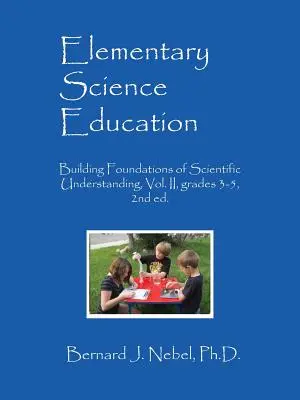Elementary Science Education: Building Foundations of Scientific Understanding, tom II, klasy 3-5, wyd. 2. - Elementary Science Education: Building Foundations of Scientific Understanding, Vol. II, grades 3-5, 2nd ed.