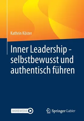 Wewnętrzne przywództwo - przewodzenie z pewnością siebie i autentycznością - Inner Leadership - Selbstbewusst Und Authentisch Fhren