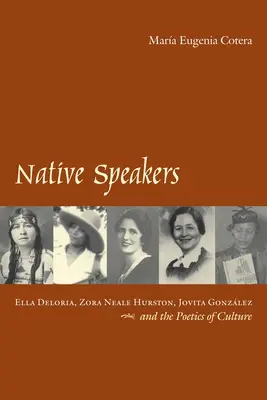 Native Speakers: Ella Deloria, Zora Neale Hurston, Jovita Gonzalez i poetyka kultury - Native Speakers: Ella Deloria, Zora Neale Hurston, Jovita Gonzalez, and the Poetics of Culture