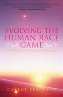 Ewolucja gry o ludzkiej rasie: Perspektywa duchowa i skoncentrowana na duszy - Evolving the Human Race Game: A Spiritual and Soul-Centered Perspective