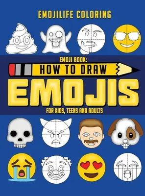 Jak rysować emotikony: Naucz się rysować 50 ulubionych emotikonów - dla dzieci, nastolatków i dorosłych - How to Draw Emojis: Learn to Draw 50 of your Favourite Emojis - For Kids, Teens & Adults