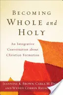 Stawanie się całym i świętym: Integracyjna rozmowa o formacji chrześcijańskiej - Becoming Whole and Holy: An Integrative Conversation about Christian Formation