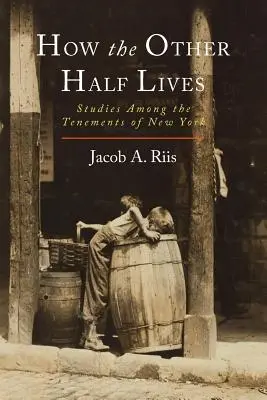 Jak żyje druga połowa: Studia wśród nowojorskich kamienic - How the Other Half Lives: Studies Among the Tenements of New York