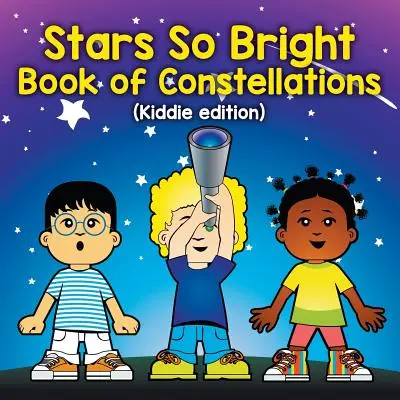 Gwiazdy tak jasne: Księga konstelacji (wydanie dla dzieci) - Stars So Bright: Book of Constellations (Kiddie edition)