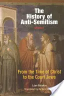 Historia antysemityzmu, tom 1: Od czasów Chrystusa do Żydów dworskich - The History of Anti-Semitism, Volume 1: From the Time of Christ to the Court Jews