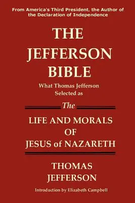 Biblia Jeffersona Co Thomas Jefferson wybrał jako życie i moralność Jezusa z Nazaretu - The Jefferson Bible What Thomas Jefferson Selected as the Life and Morals of Jesus of Nazareth