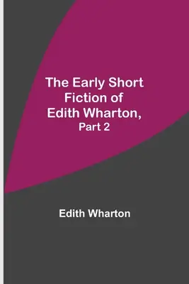 Wczesna krótka beletrystyka Edith Wharton, część 2 - The Early Short Fiction of Edith Wharton, Part 2