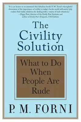 The Civility Solution: Co robić, gdy ludzie są niegrzeczni - The Civility Solution: What to Do When People Are Rude