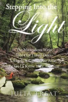 Stepping Into the Light: Cudowne sposoby, w jakie nasi ukochani, anioły i przewodnicy są w stanie dać nam znać, że są blisko - Stepping Into the Light: The Miraculous Ways That Our Loved Ones, Angels & Guides Are Able to Let Us Know They Are Near