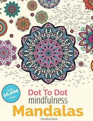 Mandale uważności od kropki do kropki: Piękne antystresowe wzory do uzupełnienia i pokolorowania - Dot To Dot Mindfulness Mandalas: Beautiful Anti-Stress Patterns To Complete & Colour