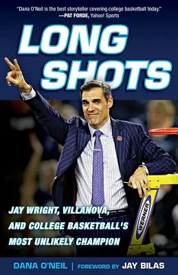 Długie strzały: Jay Wright, Villanova i najbardziej nieprawdopodobny mistrz koszykówki uniwersyteckiej - Long Shots: Jay Wright, Villanova, and College Basketball's Most Unlikely Champion