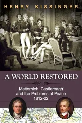 Przywrócony świat: Metternich, Castlereagh i problemy pokoju, 1812-22 - A World Restored: Metternich, Castlereagh and the Problems of Peace, 1812-22