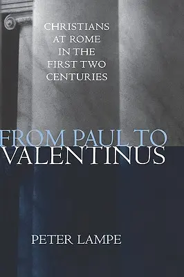 Od Pawła do Walentyniana: Chrześcijanie w Rzymie w pierwszych dwóch wiekach - From Paul to Valentinus: Christians at Rome in the First Two Centuries