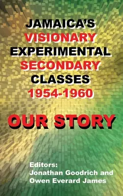 Nasza historia: Wizjonerskie eksperymentalne klasy średnie na Jamajce w latach 1954-1960 - Our Story: Jamaica's Visionary Experimental Secondary Classes 1954 - 1960