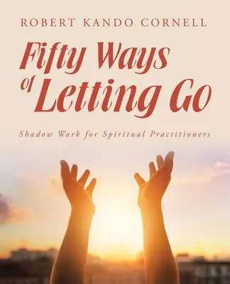 Fifty Ways of Letting Go: Praca z cieniem dla praktykujących duchowość - Fifty Ways of Letting Go: Shadow Work for Spiritual Practitioners