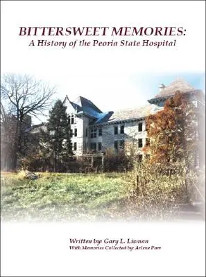 Słodko-gorzkie wspomnienia: Historia szpitala stanowego w Peorii - Bittersweet Memories: A History of the Peoria State Hospital