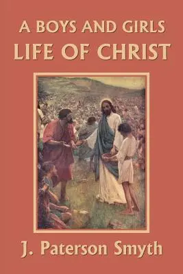 Życie Chrystusa dla chłopców i dziewcząt (Yesterday's Classics) - A Boys and Girls Life of Christ (Yesterday's Classics)