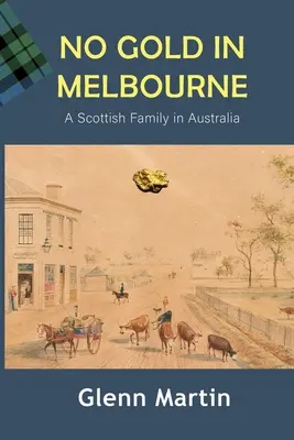 Nie ma złota w Melbourne: Szkocka rodzina w Australii - No Gold in Melbourne: A Scottish Family in Australia