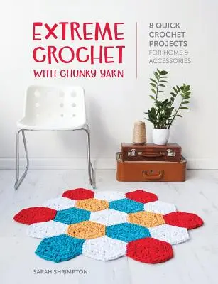Extreme Crochet with Chunky Yarn: 8 szybkich projektów szydełkowych dla domu i akcesoriów - Extreme Crochet with Chunky Yarn: 8 Quick Crochet Projects for Home and Accessories