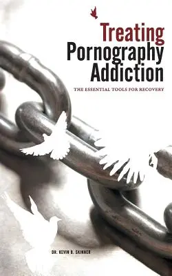 Leczenie uzależnienia od pornografii: Niezbędne narzędzia do wyzdrowienia - Treating Pornography Addiction: The Essential Tools for Recovery