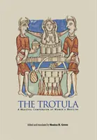 Trotula: średniowieczne kompendium medycyny kobiecej - The Trotula: A Medieval Compendium of Women's Medicine