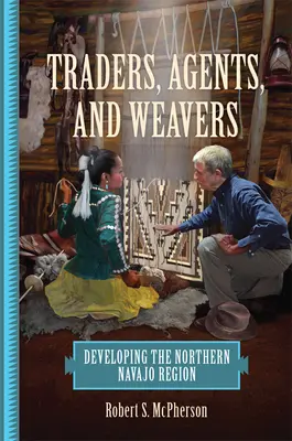 Handlarze, agenci i tkacze: Rozwój północnego regionu Navajo - Traders, Agents, and Weavers: Developing the Northern Navajo Region