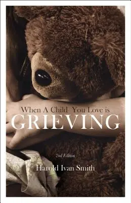 Kiedy kochane dziecko przeżywa żałobę - When a Child You Love Is Grieving