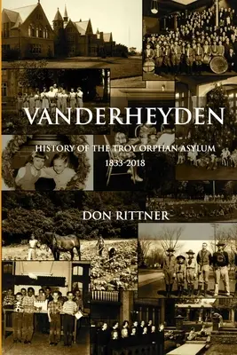 Vanderheyden: Historia sierocińca w Troy 1833-2018 - Vanderheyden History of the Troy Orphan Asylum 1833-2018