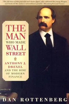 Człowiek, który stworzył Wall Street: Anthony J. Drexel i powstanie współczesnych finansów - The Man Who Made Wall Street: Anthony J. Drexel and the Rise of Modern Finance