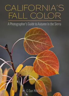 Kolor jesieni w Kalifornii: przewodnik fotografa po jesieni w Sierra - California's Fall Color: A Photographer's Guide to Autumn in the Sierra