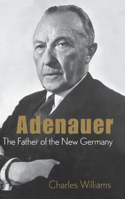 Adenauer: ojciec nowych Niemiec - Adenauer: The Father of the New Germany