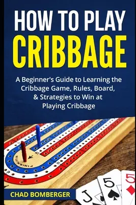 Jak grać w cribbage: Przewodnik dla początkujących po nauce gry w Cribbage, zasadach, planszy i strategiach wygrywania w grze w Cribbage