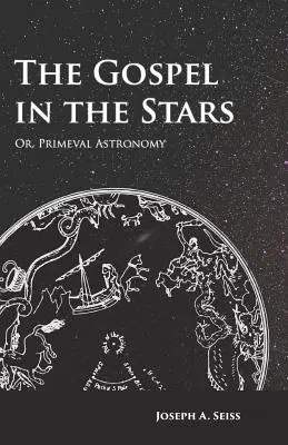 Ewangelia w gwiazdach - albo pierwotna astronomia - The Gospel in the Stars - Or, Primeval Astronomy