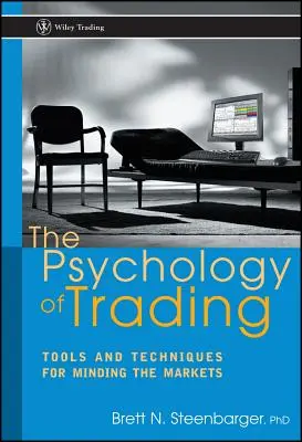 Psychologia handlu: Narzędzia i techniki zarządzania rynkami - The Psychology of Trading: Tools and Techniques for Minding the Markets