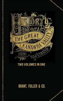 Historia doliny Great Kanawha. Dwa tomy w jednym - History of the Great Kanawha Valley. Two Volumes in One