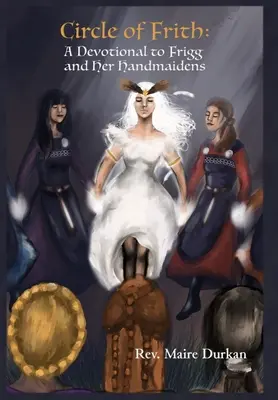 Circle of Frith: Dewocjonalia dla Frigg i jej służebnic - Circle of Frith: A Devotional to Frigg and her Handmaidens