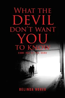 Czego diabeł nie chce, żebyś wiedział: Wyjdź z ciemności - What the Devil Don't Want You to Know: Come Out of the Dark