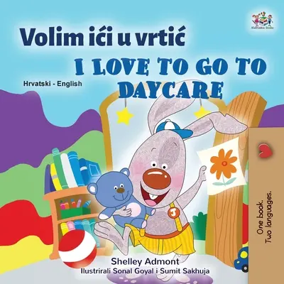 Uwielbiam chodzić do przedszkola (chorwacko-angielska dwujęzyczna książka dla dzieci) - I Love to Go to Daycare (Croatian English Bilingual Book for Kids)