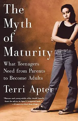 Mit dojrzałości: Czego nastolatki potrzebują od rodziców, aby stać się dorosłymi - The Myth of Maturity: What Teenagers Need from Parents to Become Adults