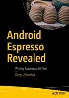 Android Espresso Revealed: Pisanie zautomatyzowanych testów interfejsu użytkownika - Android Espresso Revealed: Writing Automated Ui Tests