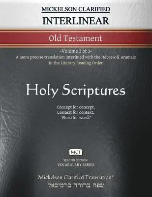 Mickelson Clarified Interlinear Old Testament, MCT: -Volume 3 of 3- Bardziej precyzyjne tłumaczenie połączone z hebrajskim i aramejskim w literackim porządku czytania - Mickelson Clarified Interlinear Old Testament, MCT: -Volume 3 of 3- A more precise translation interlined with the Hebrew and Aramaic in the Literary