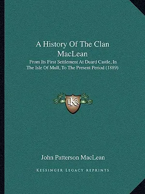 Historia klanu MacLean: od pierwszego osiedlenia się w zamku Duard na wyspie Mull do czasów współczesnych (1889) - A History Of The Clan MacLean: From Its First Settlement At Duard Castle, In The Isle Of Mull, To The Present Period (1889)